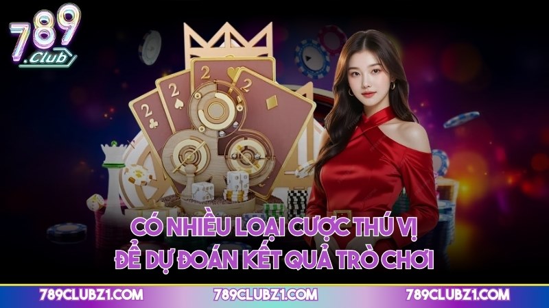 Có nhiều loại cược thú vị để dự đoán kết quả trò chơi