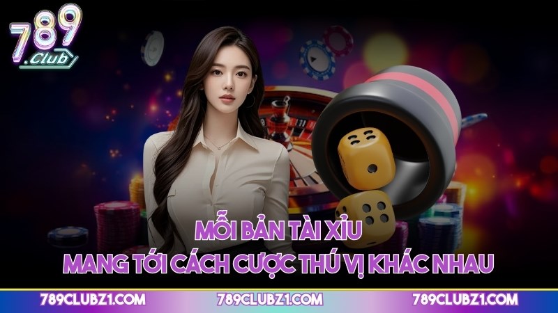 Mỗi bản tài xỉu mang tới cách cược thú vị khác nhau