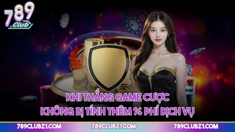 Khi thắng game cược không bị tính thêm % phí dịch vụ