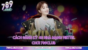 Cách đăng ký 4G nhà mạng viettel chơi 789CLUB