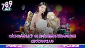Cách đăng ký 4G nhà mạng Vinaphone chơi 789CLUB
