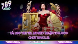 Tải app Viettel Money nhận 100.000 chơi 789CLUB